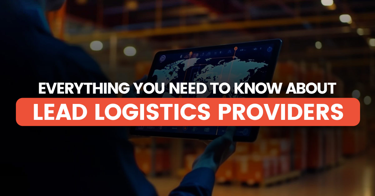 Everything About Lead Logistics Providers